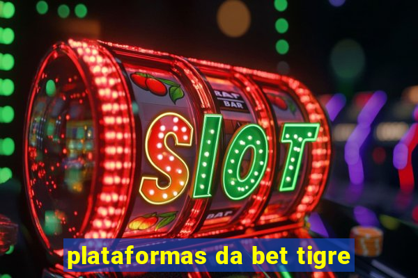 plataformas da bet tigre